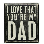 Box Sign with Saying - I love that you're my DAD