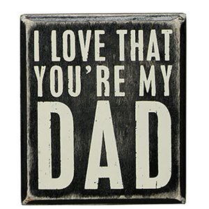 Box Sign with Saying - I love that you're my DAD