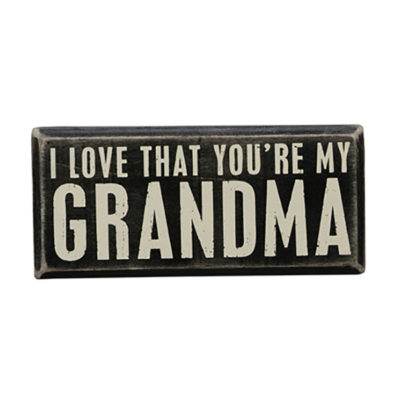 Sign with Saying - I love that you're my Grandma