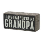 Box Sign - I love that you're my Grandpa