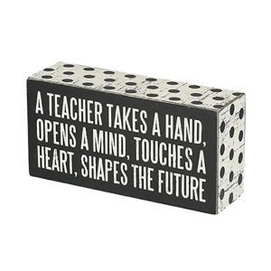 Box Sign with Saying - A Teacher takes a hand, opens a mind, touches a heart, shapes the future