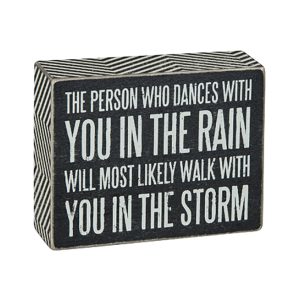 Box Sign with Saying - The person who dances with you in the rain will most likely walk with you in the storm