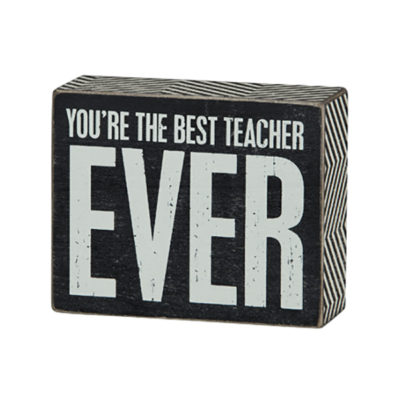 Box Sign with Saying - You're the best teacher ever
